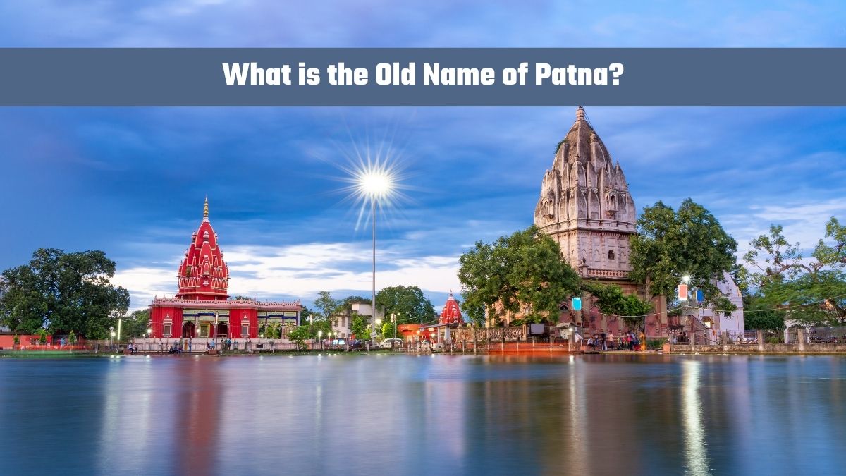What is the Old Name of Patna?