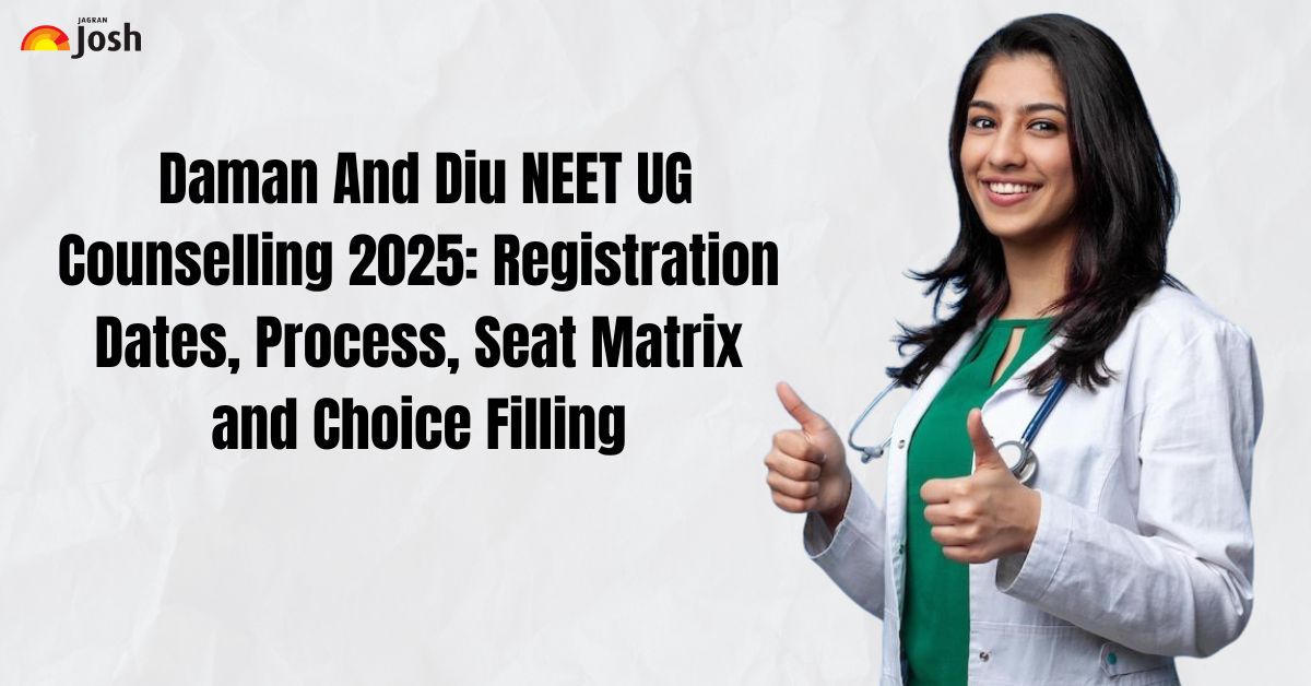 Daman And Diu NEET UG Counselling 2025: Registration Dates, Process, Seat Matrix and Choice Filling