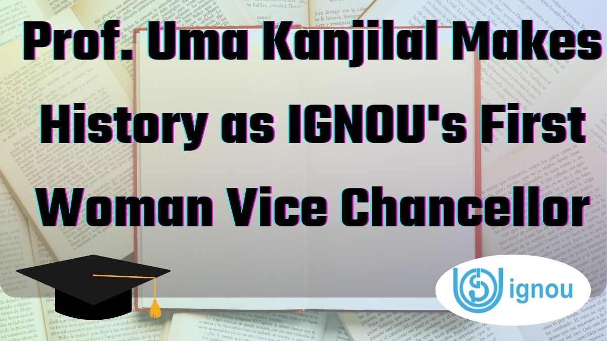 Prof. Uma Kanjilal Makes History as IGNOU's First Woman Vice Chancellor