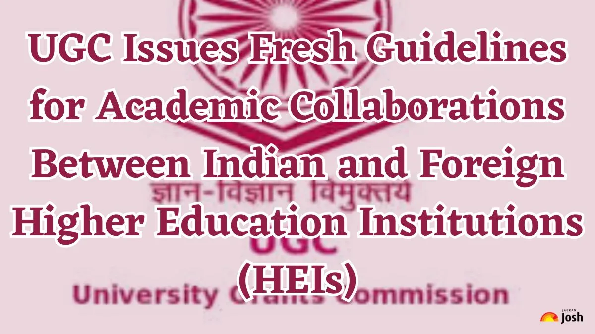 UGC Issues Fresh Guidelines for Academic Collaborations Between Indian and Foreign Higher Education Institutions (HEIs)