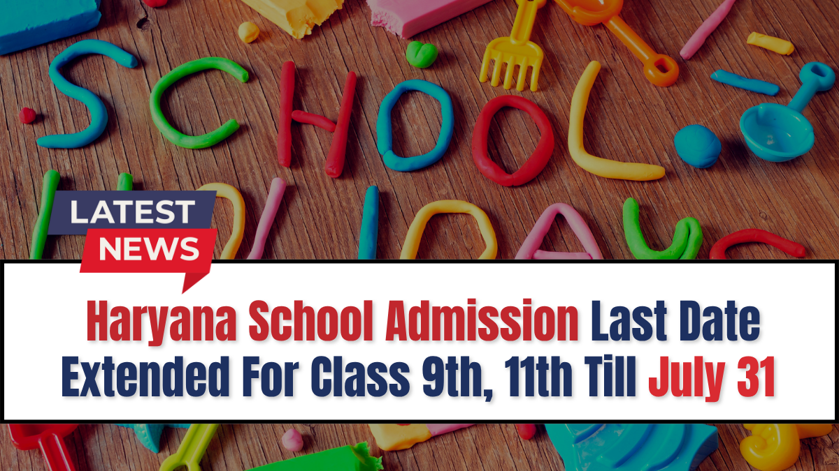 Haryana School Admission Last Date Extend For Class 9th, 11th; Apply Till July 31