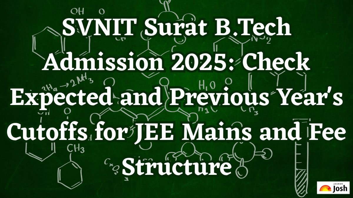 SVNIT Surat B.Tech Admission 2025: Check Expected and Previous Year's Cutoffs for JEE Mains and Fee Structure
