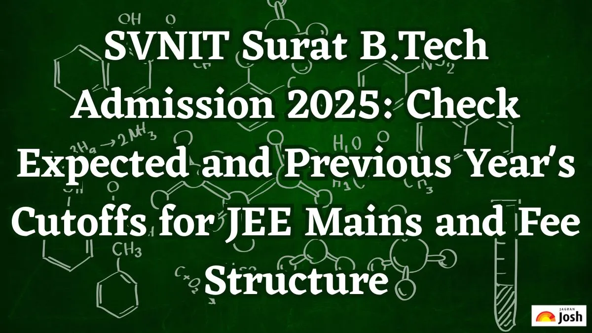 SVNIT Surat B.Tech Admission 2025 Check Expected and Previous Year's Cutoffs for JEE Mains and Fee Structure