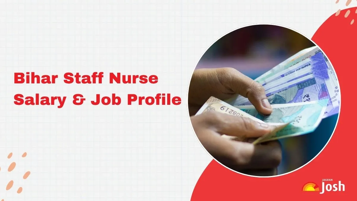 Get details on Bihar Staff Nurse Salary and Job Profile here.