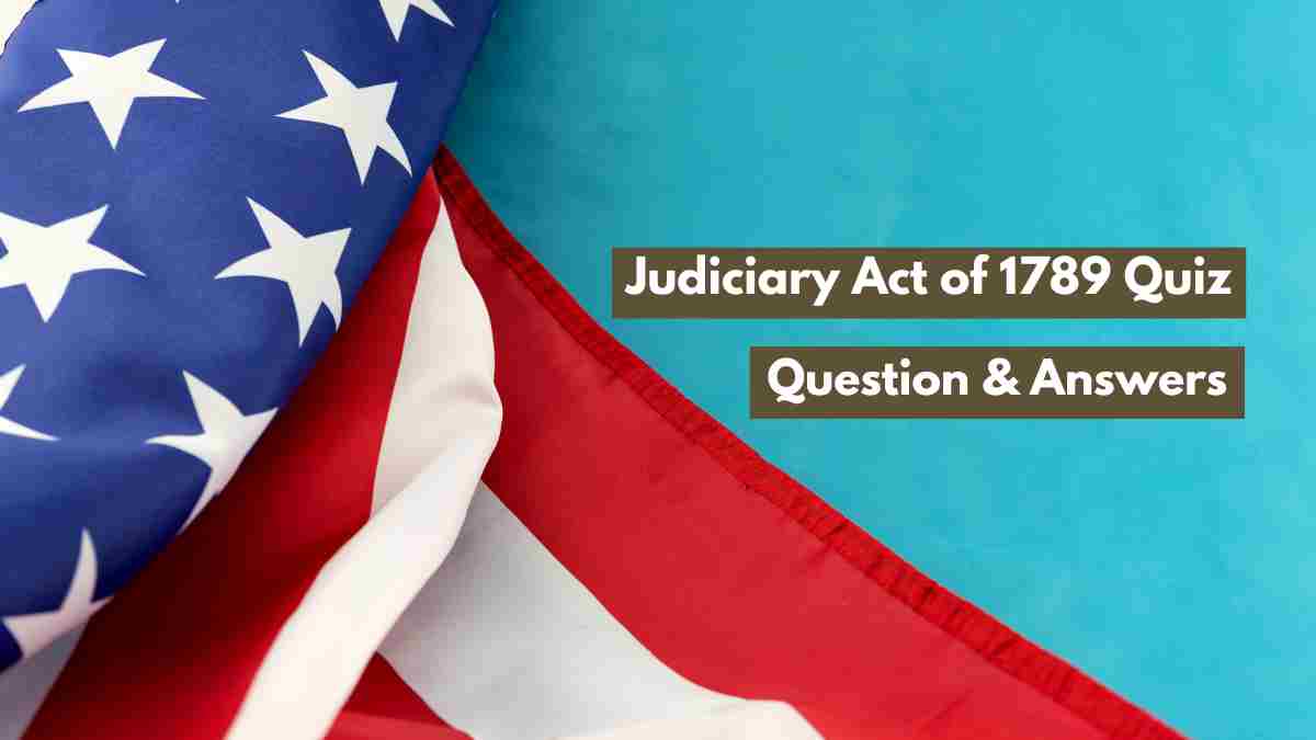 How Well Do You Know About the Judiciary Act of 1789? Check Quiz Questions with Answer and facts