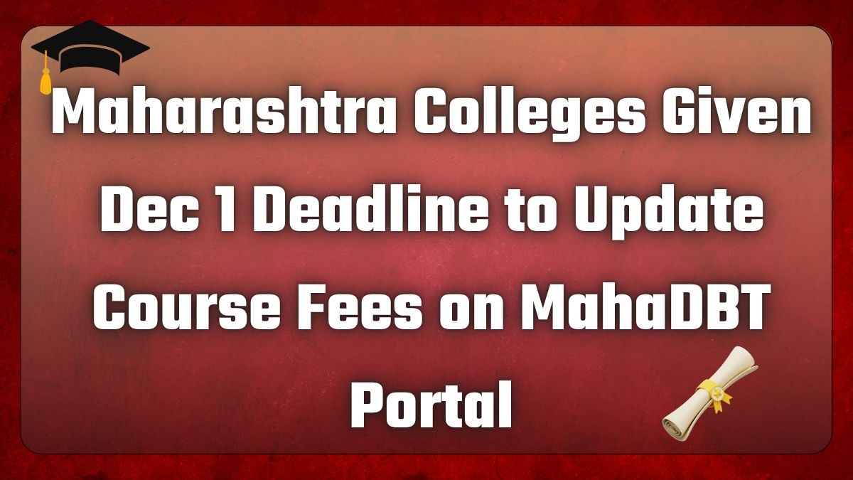 Maharashtra Colleges Given Dec 1 Deadline to Update Course Fees on MahaDBT Portal