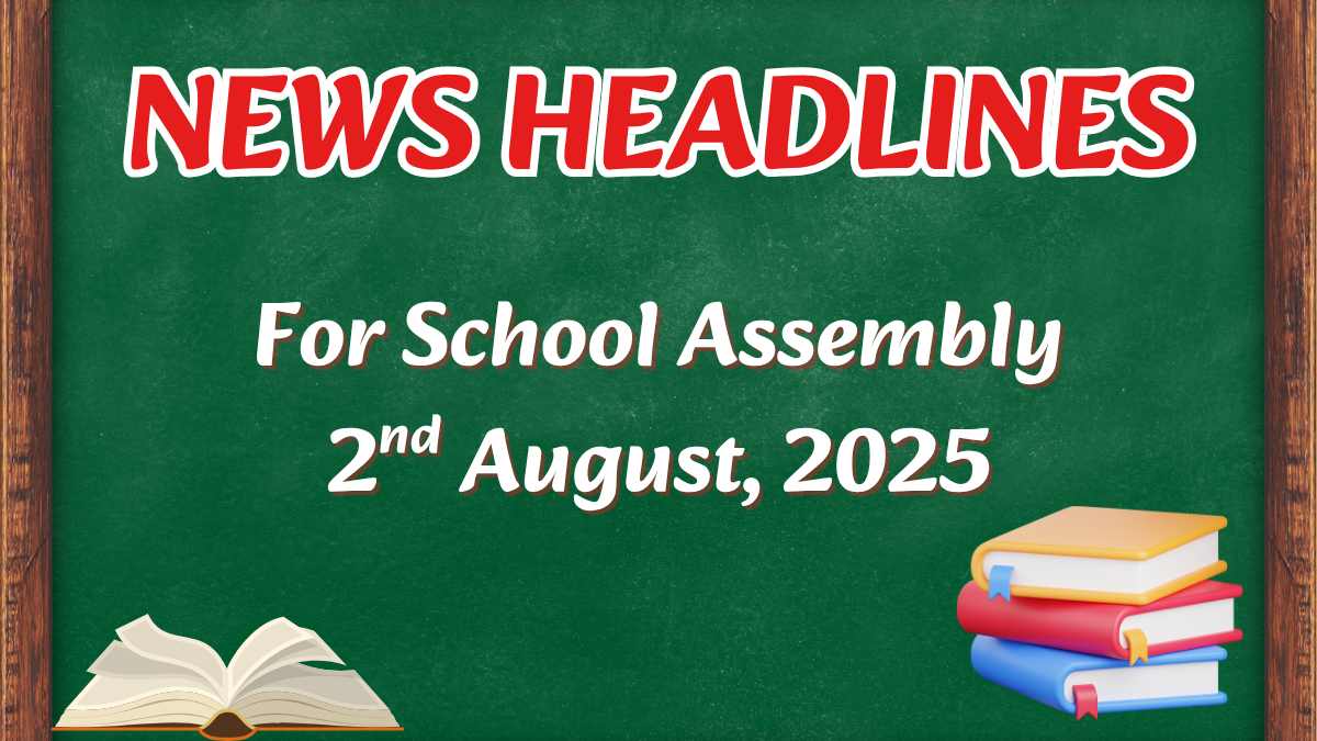 Today’s School Assembly Headlines (2nd August 2025): India successfully launches NASA-ISRO NISAR satellite, PM Modi to release ₹20,500 crore to farmers under PM-KISAN in Varanasi, Stay Updated With Important News Headlines of National, International, Sports and Important Education News