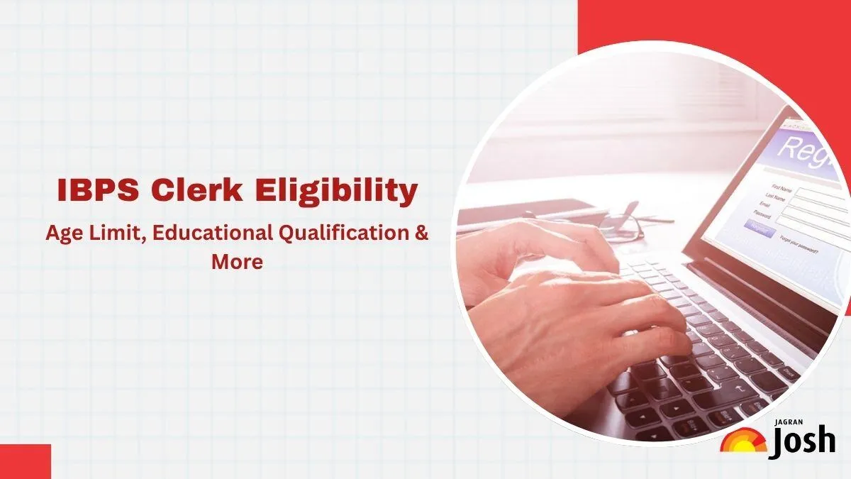 IBPS Clerk 2025 Eligibility Criteria - Age Limit, Educational Qualification and Nationality