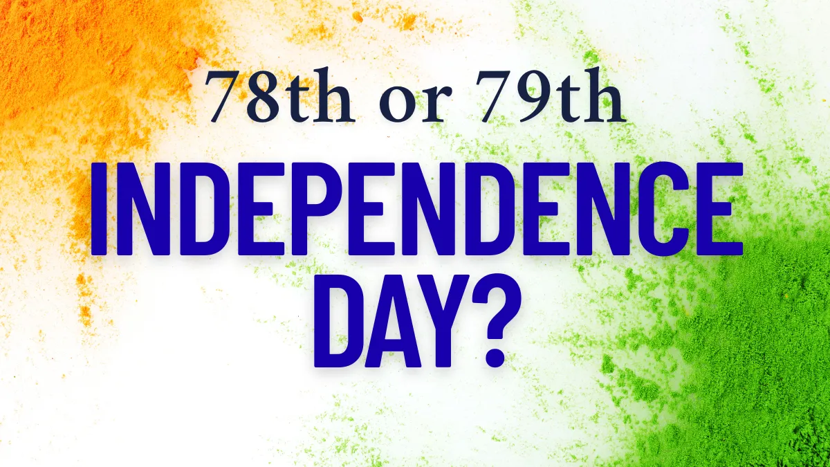 Is it 78th or 79th Independence Day Celebrated in 2025? Check Here