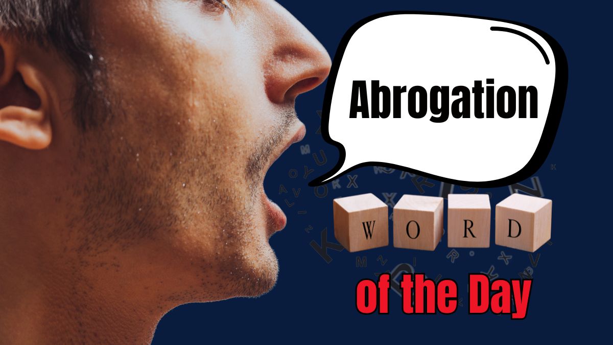 Word of the Day: Abrogation Meaning; August 06, 2025