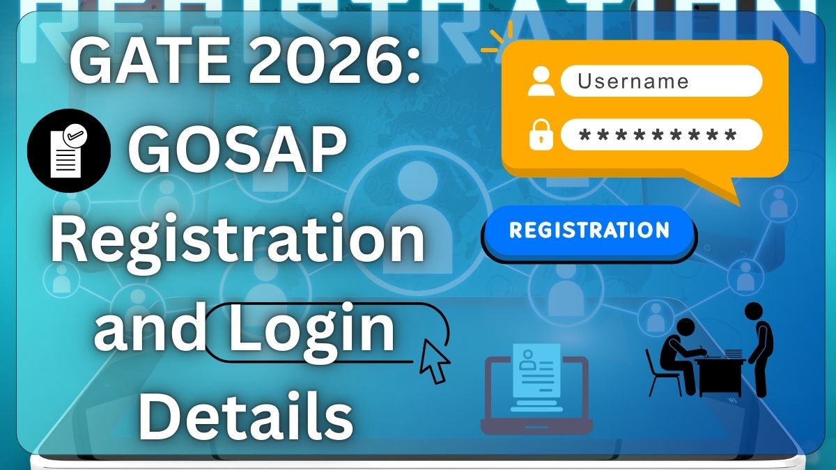 GATE 2026: GOSAP Registration and Login Details: Key Dates, Fees Details