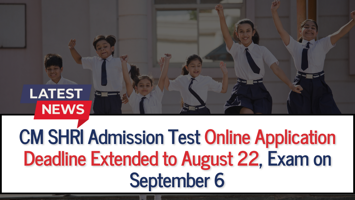 CM SHRI Admission Test 2025: Delhi government Extended Online Application Deadline to August 22; Details here