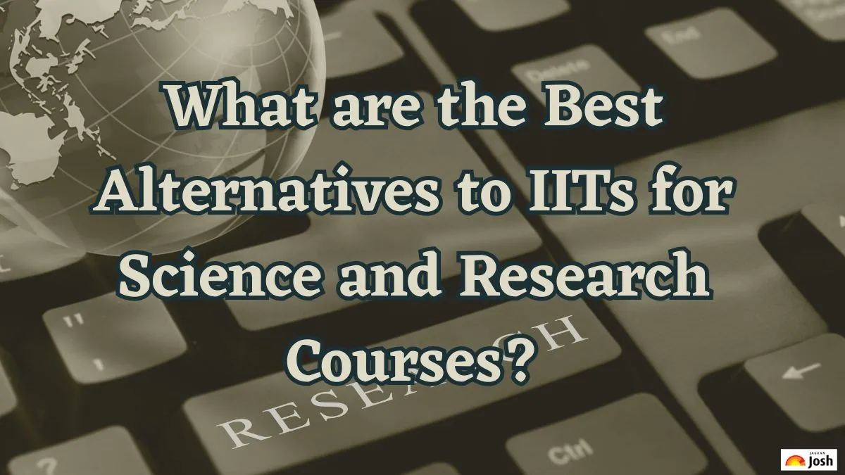 What are the Best Alternatives to IITs for Science and Research Courses?