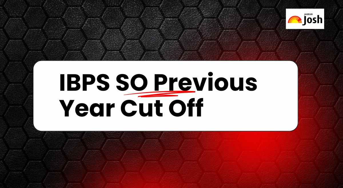 IBPS SO Cut Off 2025: प्रीलिम्स और मेन्स के लिए आईबीपीएस स्पेशलिस्ट ऑफिसर के पिछले वर्ष के कटऑफ मार्क्स, यहां देखें