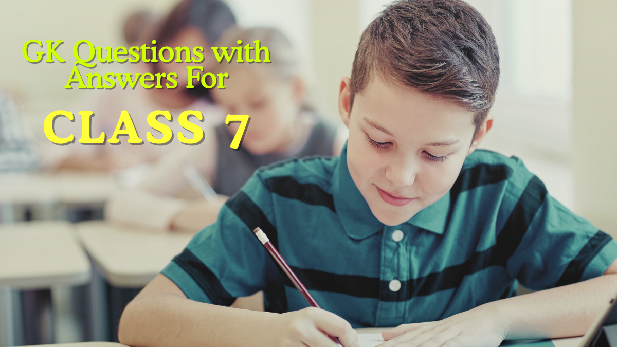 50+ GK Questions with Answers for Class 7
