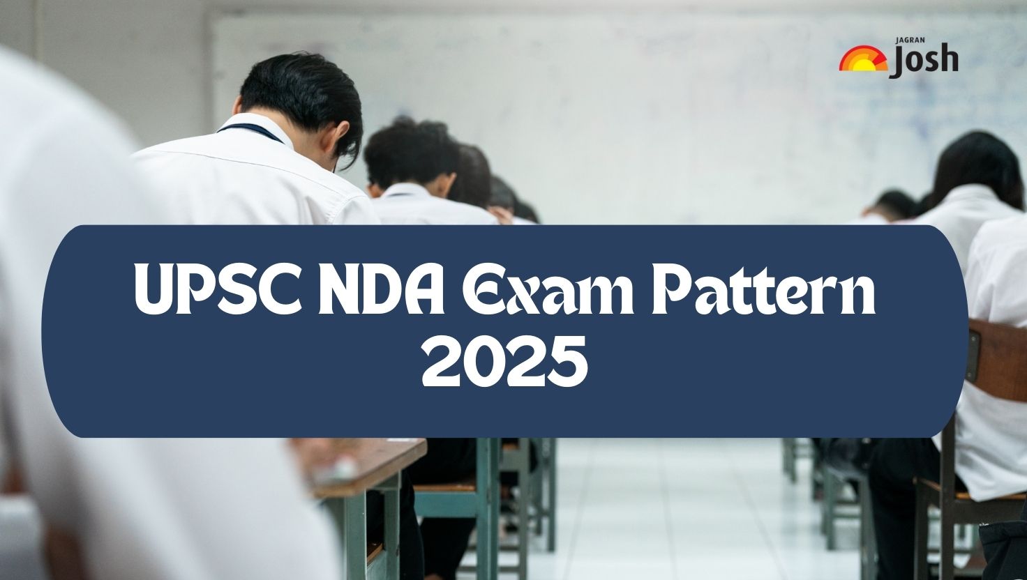 UPSC NDA Exam Pattern 2025: Check Marking Scheme for Maths and GAT Paper with Question Distribution