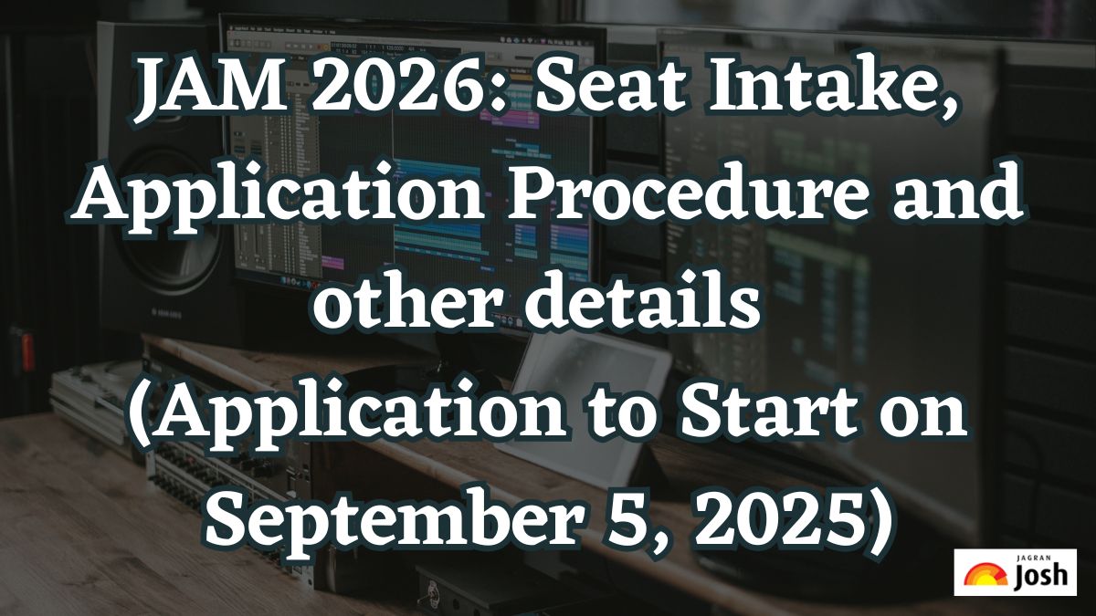 JAM 2026: Seat Intake, Application Procedure and other details (Application to Start on September 5, 2025)