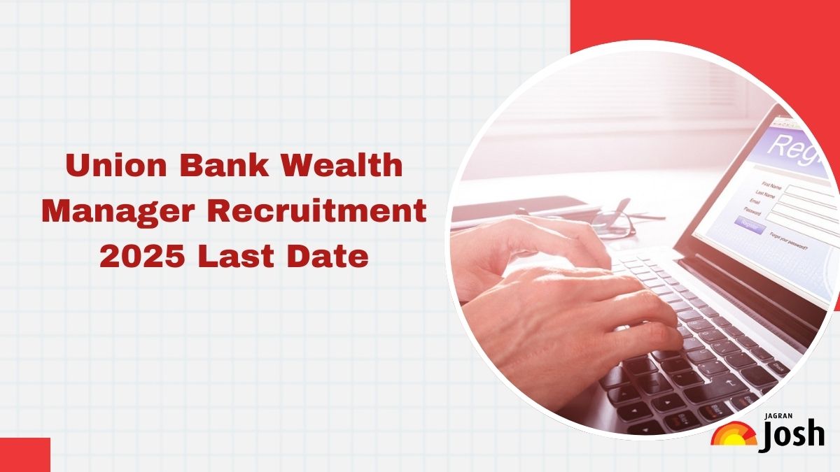 Union Bank Wealth Manager Recruitment 2025: Online Applications for 250 Vacancies Close on August 25