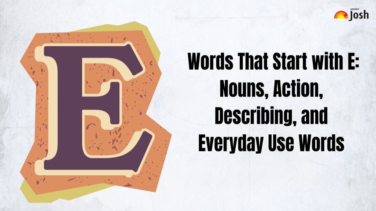 Words That Start with E: Nouns, Action Verbs, Describing Words & Everyday Use
