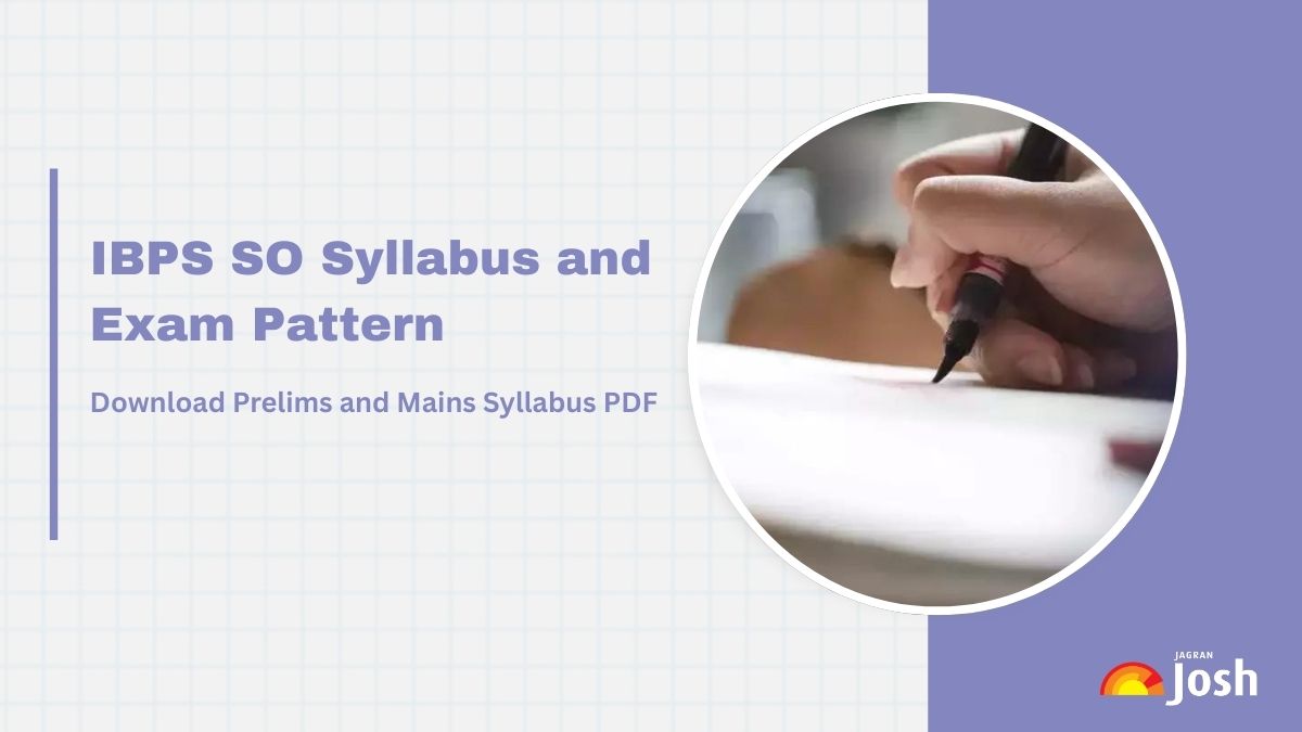 IBPS SO Syllabus 2025 for Prelims and Mains, Check Exam Pattern