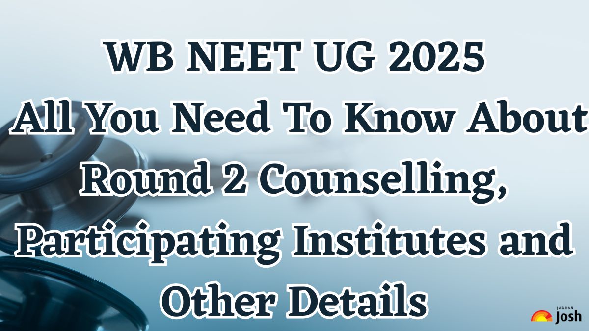 WB NEET UG 2025: All You Need To Know About Round 2 Counselling, Participating Institutes and Other Details