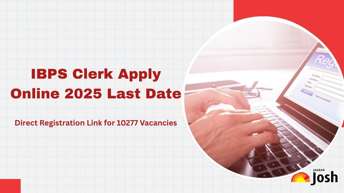 IBPS Clerk Apply Online 2025: Last Date to Register for 10277 Vacancies at ibps.in - Check Vacancy Details and Declaration Here