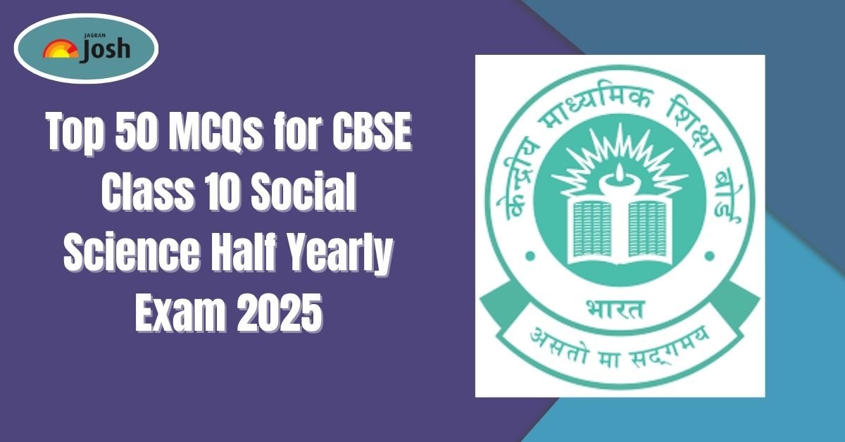 Top 50 MCQs for CBSE Class 10 Social Science Half Yearly Exam 2025