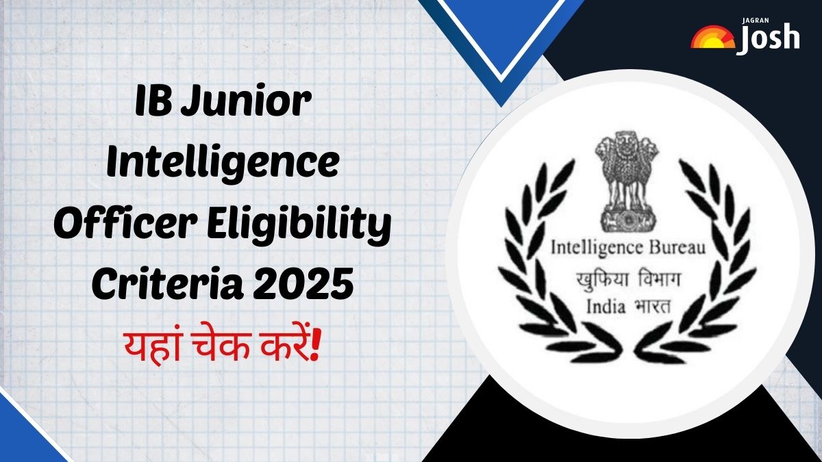 IB Junior Intelligence Officer Eligibility Criteria 2025: ग्रेड 2 ऑफिसर बनने के लिए Qualification और Age Limit क्या है?
