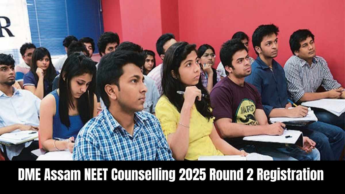 DME Assam NEET Counselling 2025 Round 2 Registration Starts at dme.assam.gov.in; Direct Link Here