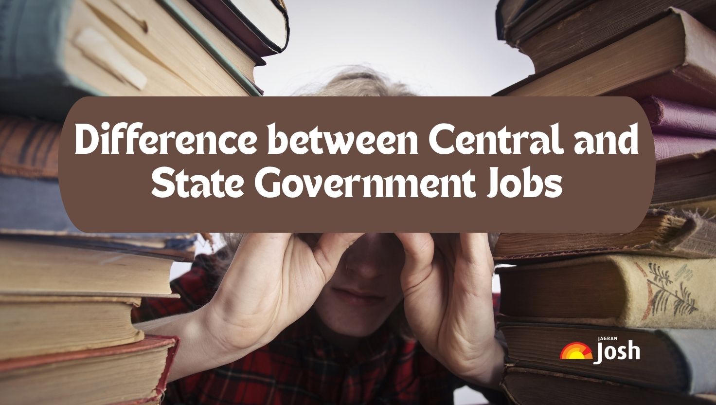 What is the Difference between Central and State Government Jobs: Know Key Differences Between Salary, Post