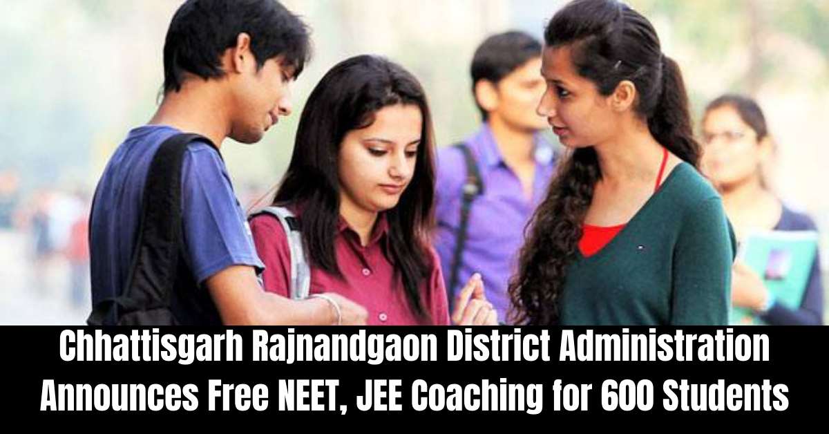 Chhattisgarh Rajnandgaon District Administration Announces Free NEET, JEE Coaching for 600 Students