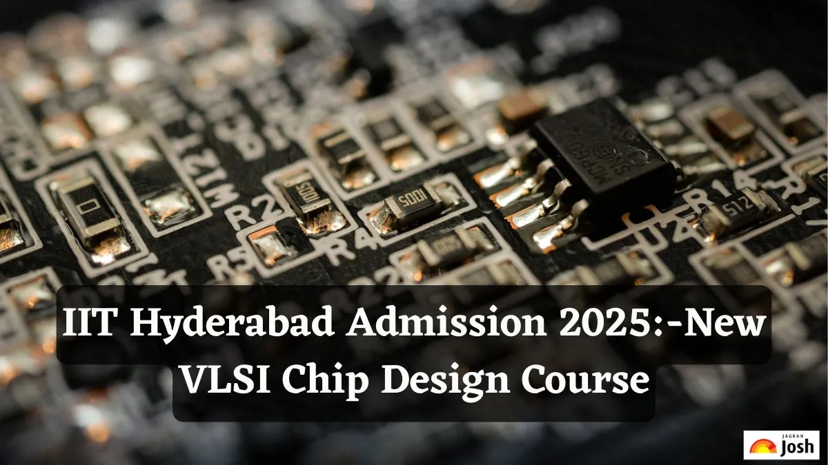 IIT Hyderabad Admission 2025- Check Details about New VLSI Chip Design Course