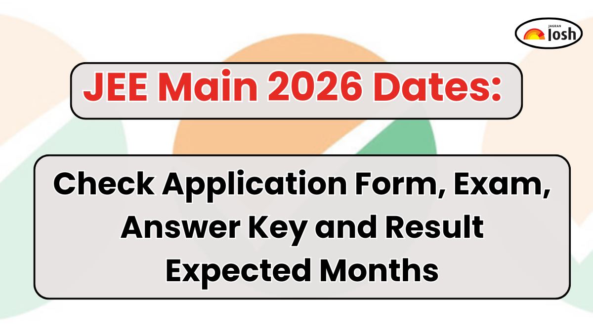 JEE Main 2026 Dates: Check Application Form, Exam, Answer Key and Result Expected Months