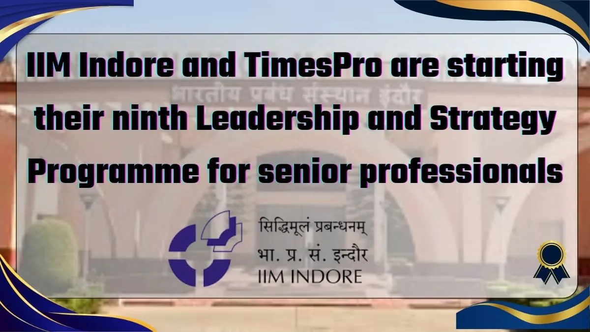 IIM Indore and TimePro are starting their ninth leadership and strategy programme for senior professionals