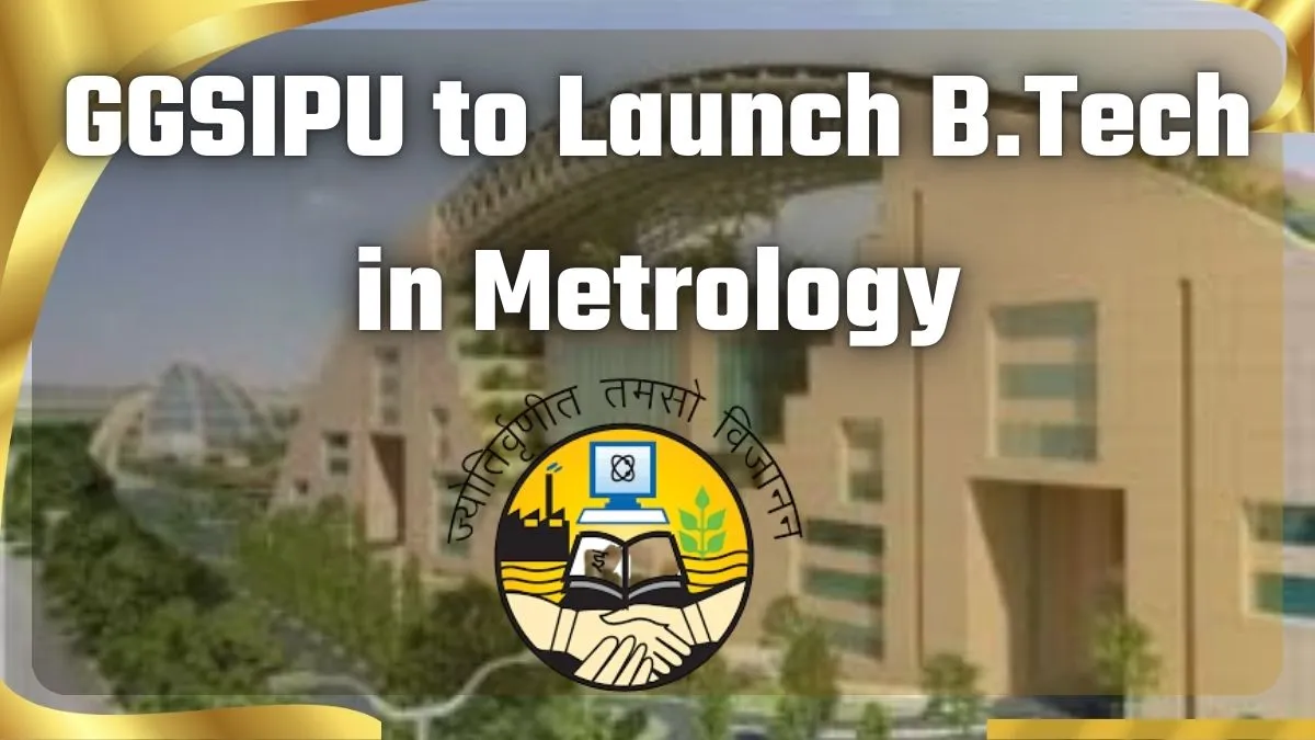 GGSIPU to Launch BTech in Metrology