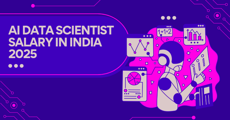 AI Data Scientist Salary in India 2025: Starting Salary Package and Career Growth
