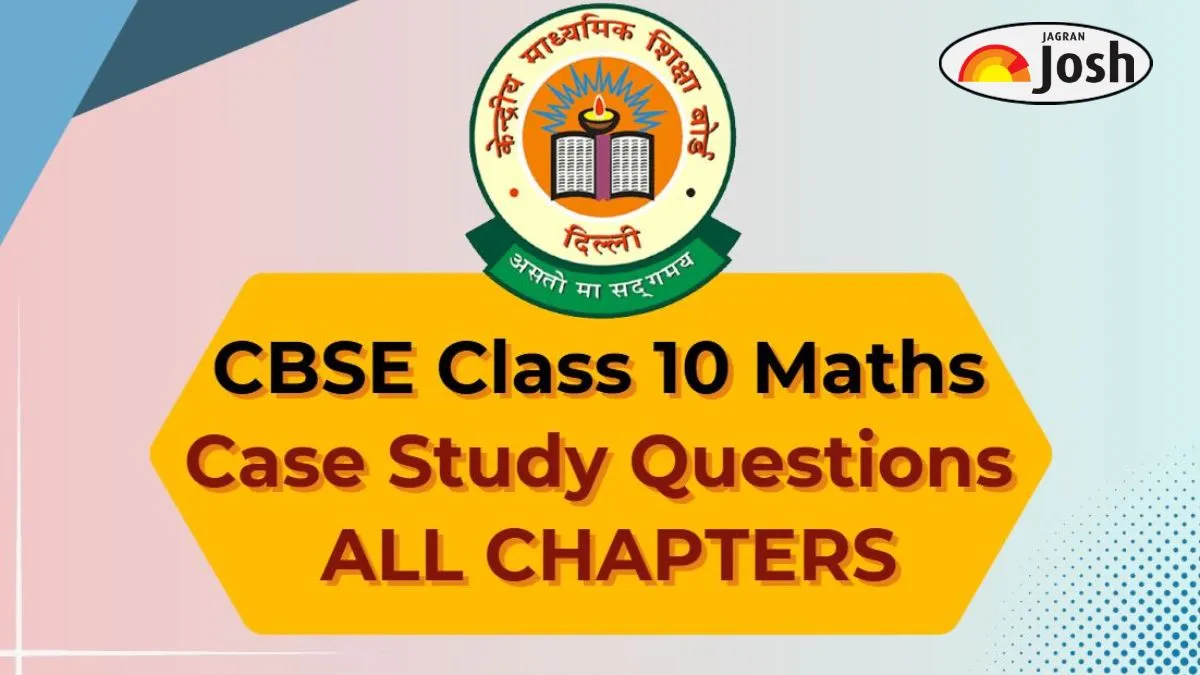 CBSE Class 10 Maths Case Study Questions with Answers