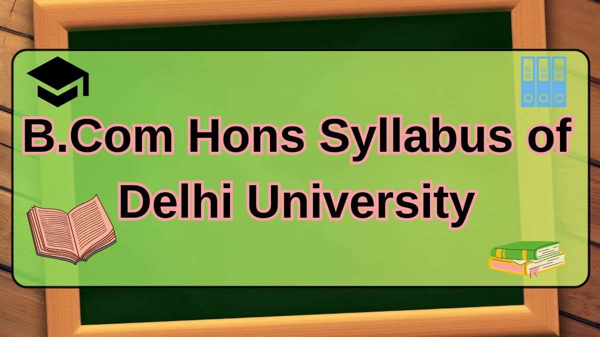 Check B.Com Hons Syllabus of Delhi University: Semester Wise, Credit Details and More