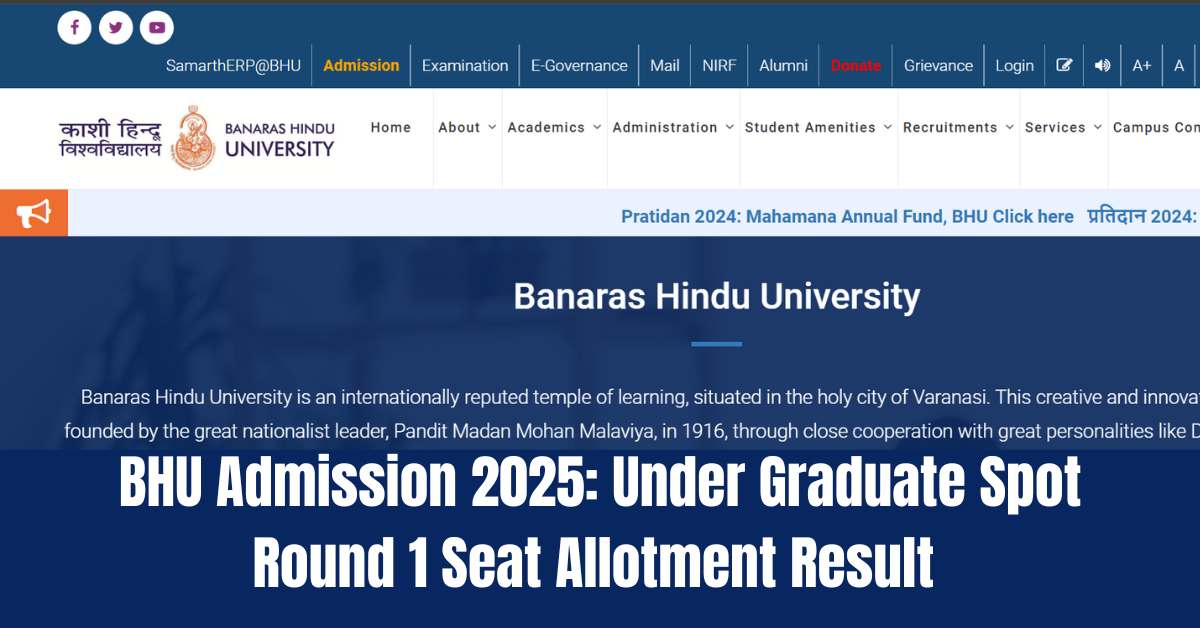 BHU Admission 2025: Under Graduate Spot Round 1 Seat Allotment Result OUT at bhu.ac.in 