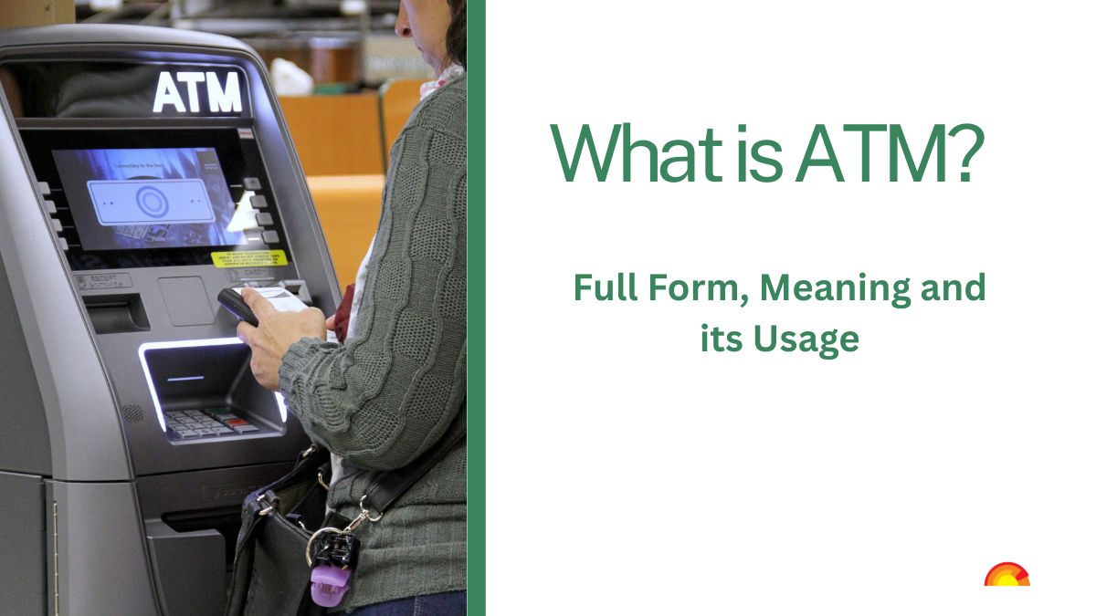 What is ATM: Full Form, Meaning and its Usage
