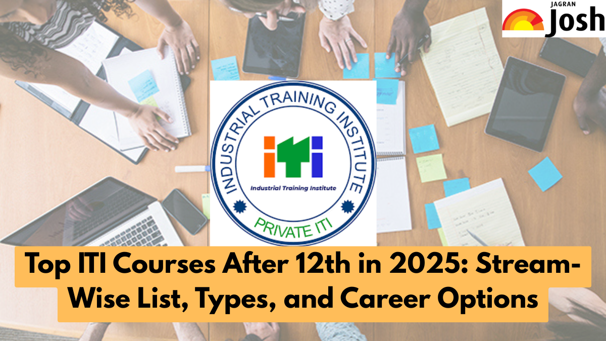 Top ITI Courses After 12th in 2025: Stream-Wise List, Types, and Career Options