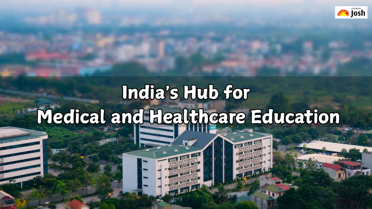 India's Hub For Medical and Healthcare Education, Which City is it?
