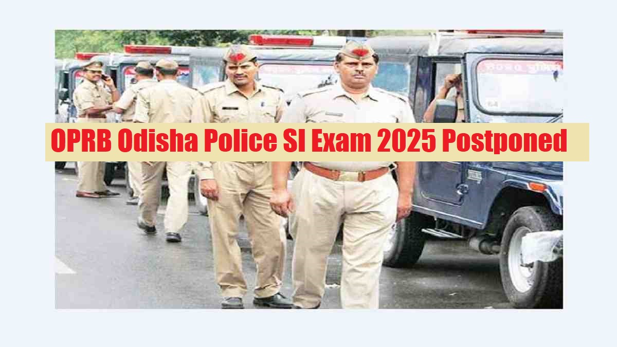 OPRB Odisha Police SI Exam 2025 Postponed: Fresh Exam Dates for Written Test to be Announced Soon
