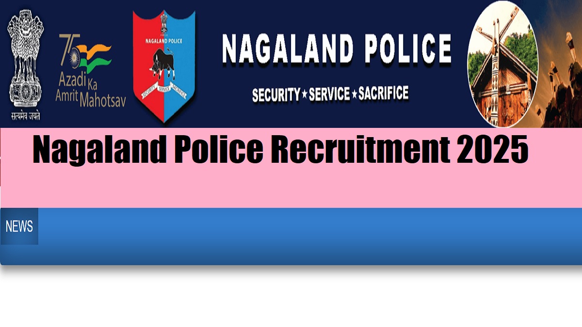 Nagaland Police Constable Recruitment 2025 Notification Released for 1176 Posts, Check Apply Online Date, Eligibility and More