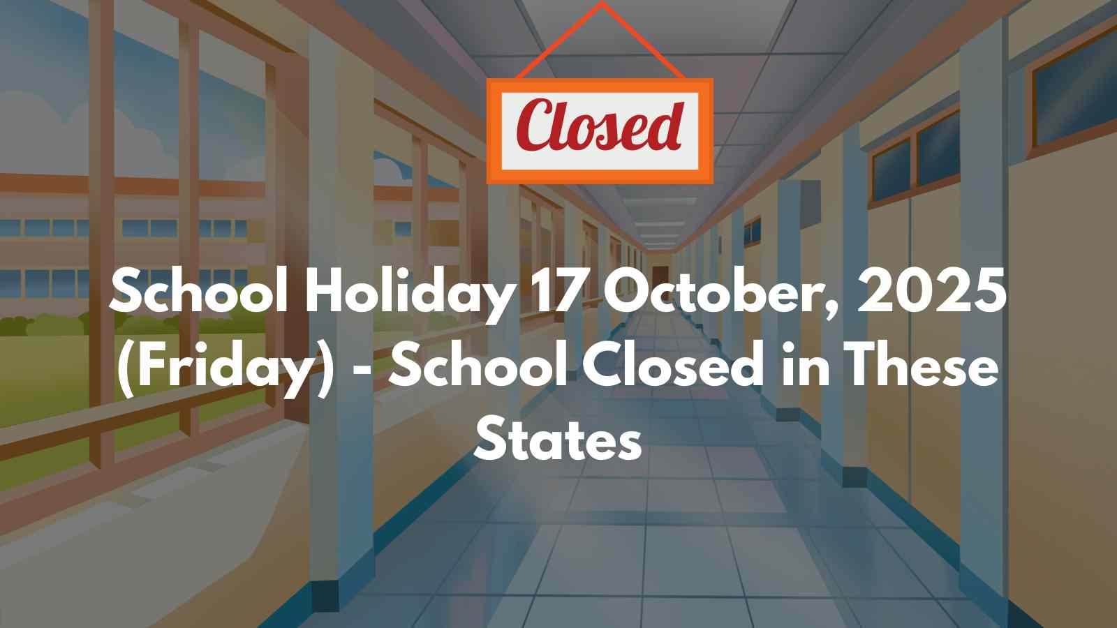 School Holiday on 17 October 2025 (Friday) - Schools Closed in THESE States Due to Rain and Regional Festivals