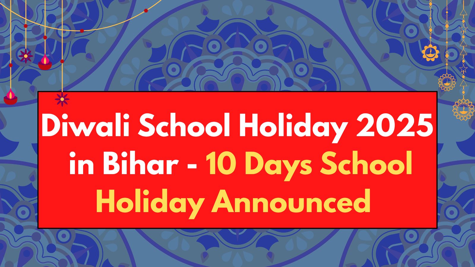 Diwali School Holidays 2025 in Bihar: 10 Days School Holiday for Diwali and Chhath Puja