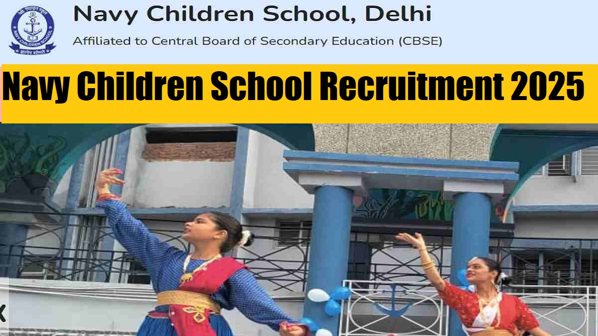 Navy Children School Recruitment 2025: Apply Online for Teaching and Non-Teaching Posts, Check Eligibility, Salary, Selection Process And Others