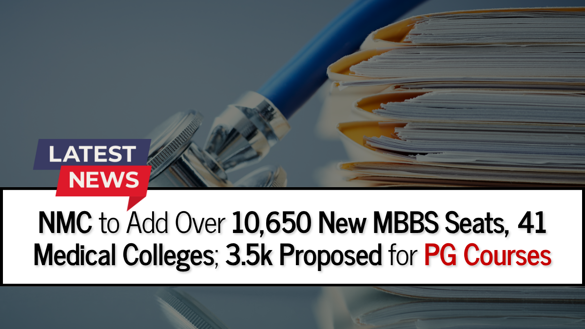 NMC to Add Over 10,650 New MBBS Seats, 41 Medical Colleges; 3.5k Proposed for PG Courses