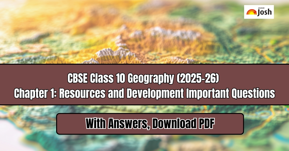 CBSE Important Questions for Class 10 Geography (2025-26) Chapter 1: Resources and Development with Answers, Download PDF