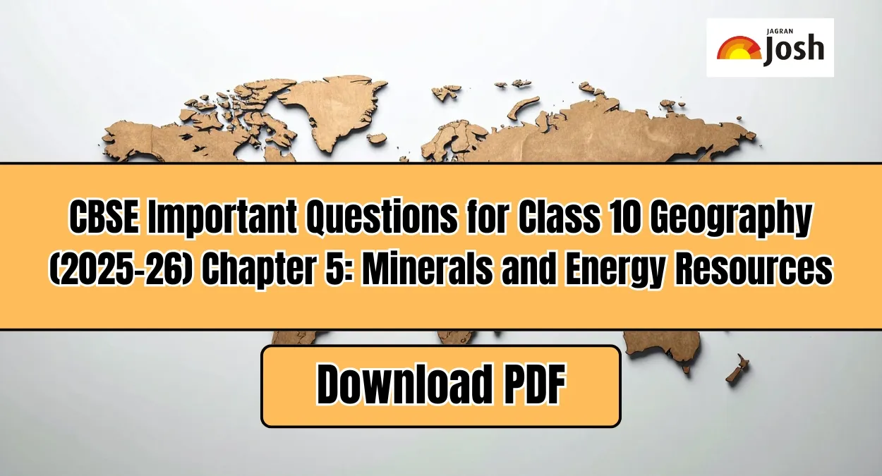 CBSE Important Questions for Class 10 Geography (2025-26) Chapter 5: Minerals and Energy Resources